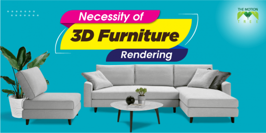 Why Is 3D Furniture Rendering Necessary For Your Company