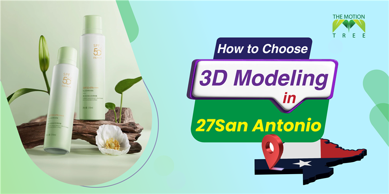 How to Choose 3D Modeling in 27San Antonio in 2025